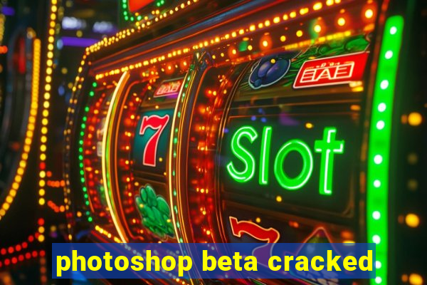 photoshop beta cracked
